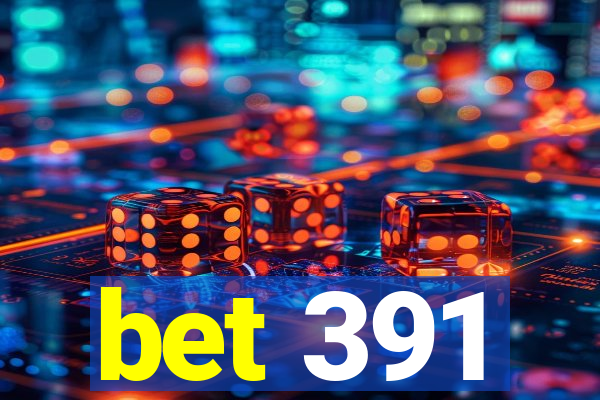 bet 391